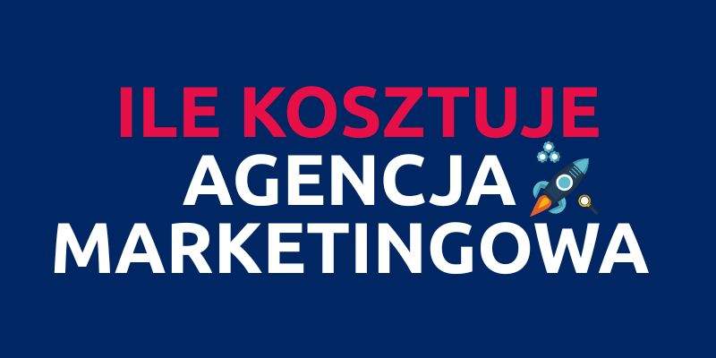 ile kosztuje agencja marketingowa