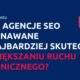 Jakie agencje SEO są uznawane za najbardziej skuteczne w zwiększaniu ruchu organicznego